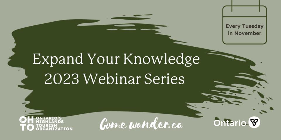 Expand Your Knowledge 2023 webinar series, taking place every Tuesday in November and hosted by Ontario's Highlands Tourism Organization